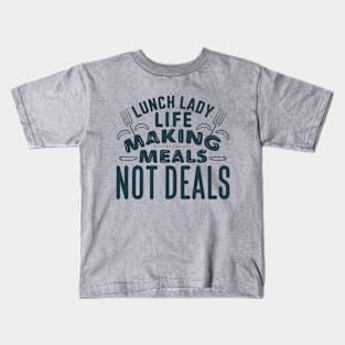 Lunch lady life making meals not deals Kids T-Shirt